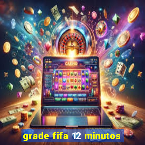 grade fifa 12 minutos